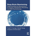 Deep Brain Reorienting: Understanding the Neuroscience of Trauma, Attachment Wounding, and Dbr Psychotherapy - Paperback