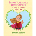 Sarah Scarbuck's Heart Zipper: A Story of a Heart Surgery Scar - Hardcover