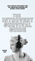 The Introvert Survival Guide: How to Stretch your Comfort Zone, Feel Comfortable Anywhere, and Become a "People Person" - Hardcover