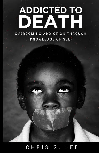 Addicted To Death: Overcoming Addiction Through Knowledge of Self - Paperback