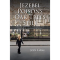 Jezebel Poisons Oak Trees Still: How the Oak Tree in the Garden Was Poisoned by a Modern-Day Jezebel - Paperback