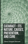 Cataract - Its Nature, Causes, Prevention, And Cure - Paperback