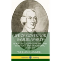 Life of Governor Samuel Ward: His Role in Colonial New England, its History, and the Founding of the USA (Hardcover) - Hardcover