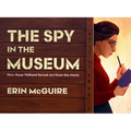 The Spy in the Museum: How Rose Valland Saved Art from the Nazis - Hardcover