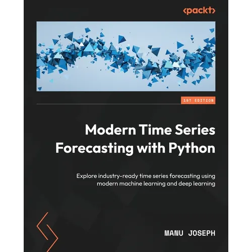 Modern Time Series Forecasting with Python: Explore industry-ready time series forecasting using modern machine learning and deep learning - Paperback