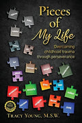 Pieces of My Life: Overcoming Childhood Trauma Through Perseverance - Paperback