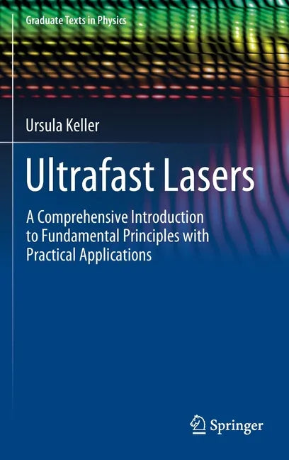 Ultrafast Lasers: A Comprehensive Introduction to Fundamental Principles with Practical Applications - Hardcover