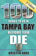 100 Things to Do in Tampa Bay Before You Die, 3rd Edition - Paperback