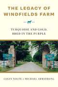 The Legacy of Windfields Farm: Turquoise and Gold, Bred in the Purple - Paperback
