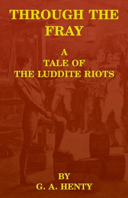 Through the Fray: A Tale of the Luddite Riots - Paperback