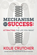 Mechanism of Success: Attracting the Life You Want - Paperback
