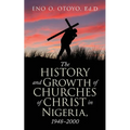 The History and Growth of Churches of Christ in Nigeria, 1948-2000 - Paperback