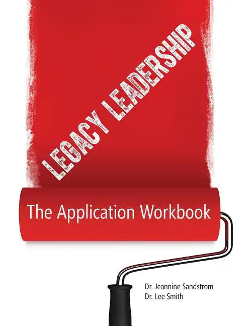 Legacy Leadership: The Application Workbook - Paperback