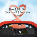 Have I Told You How Much I Love You Today? - Paperback