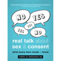 Real Talk about Sex and Consent: What Every Teen Needs to Know - Paperback