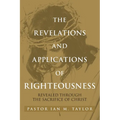 The Revelations and Applications of Righteousness: Revealed Through the Sacrifice of Christ - Paperback