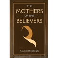 The Mothers of the Believers: Wives of Prophet Muhammad (saw) - Paperback