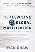 Rethinking Global Mobilization: Calling the Church to Her Core Identity - Paperback