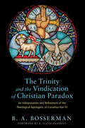 The Trinity and the Vindication of Christian Paradox: An Interpretation and Refinement of the Theological Apologetic of Cornelius Van Til - Paperback