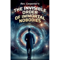 The Invisible Order of the Immortal Nobodies - Paperback