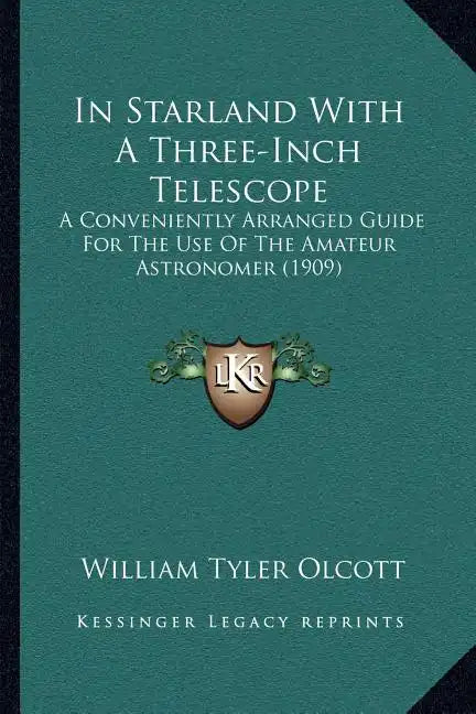 In Starland With A Three-Inch Telescope: A Conveniently Arranged Guide For The Use Of The Amateur Astronomer (1909) - Paperback