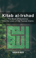 Kitab Al-Irshad: The Book of Guidance into the Lives of the Twelve Imams - Hardcover