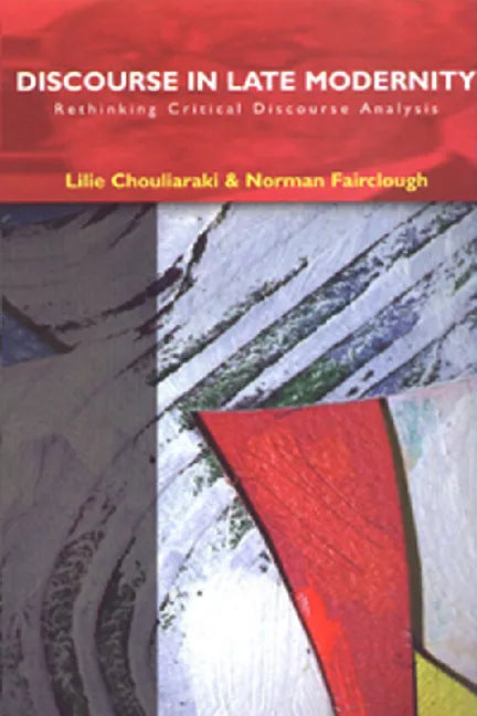 Discourse in Late Modernity: Rethinking Critical Discourse Analysis - Paperback