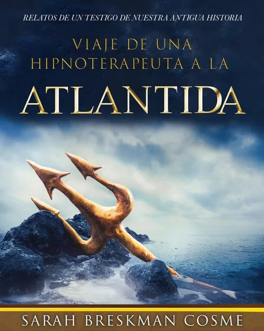 Viaje de Una Hipnoterapeuta a la Atlantida: Relatos de Un Testigo de Nuestra Antigua Historia - Paperback