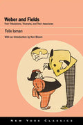 Weber and Fields: Their Tribulations, Triumphs, and Their Associates - Paperback