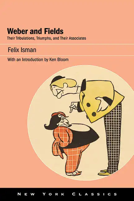 Weber and Fields: Their Tribulations, Triumphs, and Their Associates - Paperback