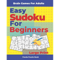 Brain Games For Adults - Easy Sudoku For Beginners Large Print: Logic Games Adults - Paperback