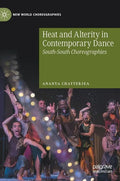 Heat and Alterity in Contemporary Dance: South-South Choreographies - Hardcover