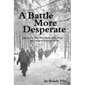 A Battle More Desperate: December 1944 - The Battle of the Bulge . . . and Another Desperate Battle - Paperback