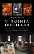 Virginia Distilled: Four Centuries of Drinking in the Old Dominion - Hardcover