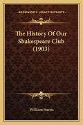 The History Of Our Shakespeare Club (1903) - Paperback