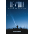 The Mystery of Jesus, Jew, and Gentile - Paperback