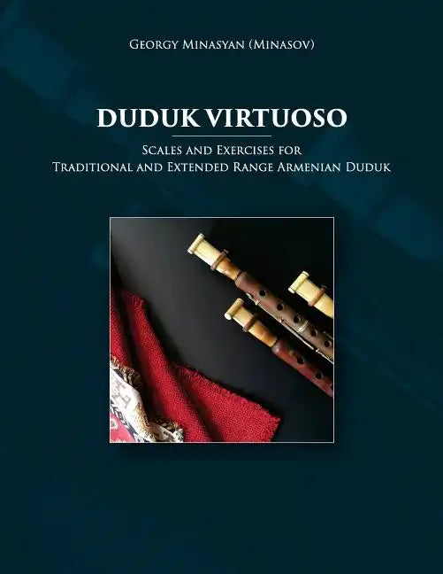 Duduk Virtuoso: Scales and Exercises for Traditional and Extended Range Armenian Duduk - Paperback