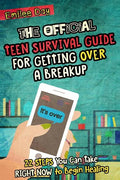 The Official Teen Survival Guide For Getting Over A Breakup: 22 Steps You Can Take Right Now to Begin Healing - Paperback