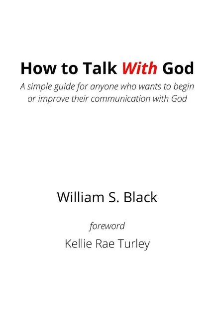 How To Talk With God: A simple guide for anyone who wants to begin or improve their communication with God - Paperback