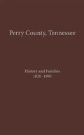 Perry County, TN Volume 1: History and Families 1820-1995 - Hardcover