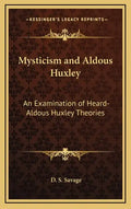 Mysticism and Aldous Huxley: An Examination of Heard-Aldous Huxley Theories - Hardcover