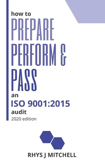 How to Prepare, Perform, and Pass an ISO 9001: 2015 Audit: 2020 Edition - Paperback