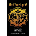 Find Your Light!: Theater is Life. Life is Theater. - Hardcover