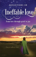 Reflections on Ineffable Love: from loss through grief to joy - Paperback
