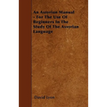 An Assyrian Manual - For The Use Of Beginners In The Study Of The Assyrian Language - Paperback