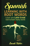 Spanish: Learning with Root Words.: Learn one Latin-Greek root to learn many words. Boost your Spanish vocabulary with Latin and Greek Roots! - Paperback