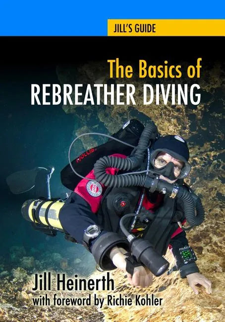 The Basics of Rebreather Diving: Beyond SCUBA to Explore the Underwater World - Paperback