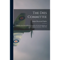 The Dies Committee; a Study of the Special House Committee for the Investigation of Un-American Activities, 1938-1943 - Paperback