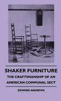 Shaker Furniture - The Craftsmanship Of An American Communal Sect - Hardcover