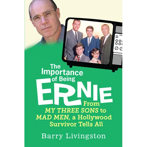 The Importance of Being Ernie: My Three Sons to Mad Men, A Hollywood Survivor - Paperback